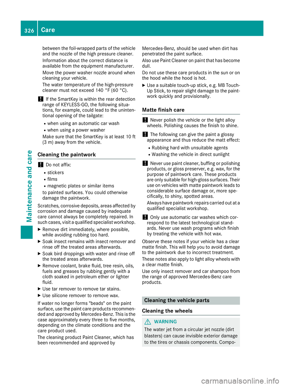 MERCEDES-BENZ GLC SUV 2018 Owners Manual between the foil-wrapped parts of the vehicle
and the nozzle of the high pressure cleaner.
Information about the correct distance is
available from the equipment manufacturer.
Move the power washer no MERCEDES-BENZ GLC SUV 2018 Owners Manual between the foil-wrapped parts of the vehicle
and the nozzle of the high pressure cleaner.
Information about the correct distance is
available from the equipment manufacturer.
Move the power washer no
