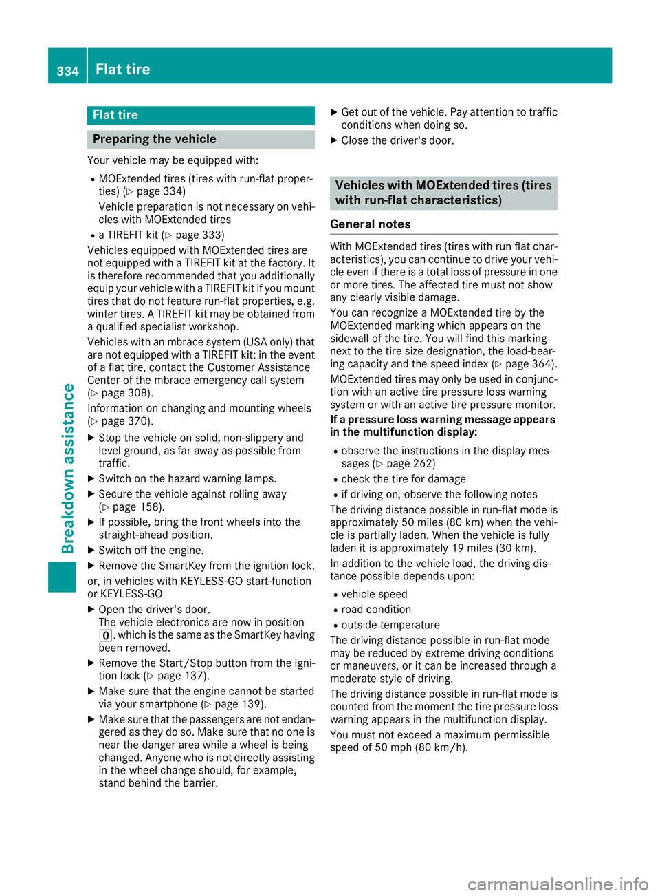 MERCEDES-BENZ GLC SUV 2018  Owners Manual Flat tire
Preparing the vehicle
Your vehiclemay be equipped with:
RMOExtended tires (tires wit hrun-flat proper -
ties) (Ypage 334)
Vehicl epreparation is no tnecessar yon vehi-
cle swit hMOExtended t