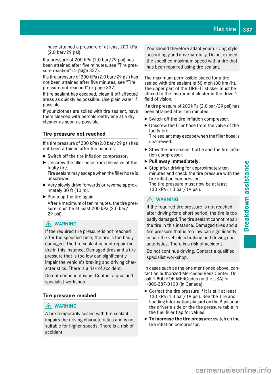 MERCEDES-BENZ GLC SUV 2018  Owners Manual have attained a pressure of at least 200 kPa
(2.0 bar/29 psi).
If a pressure of 200 kPa (2.0 bar/29 psi) has
been attained after five minutes, see "Tire pres-
sure reached" (
Ypage 337).
If a 