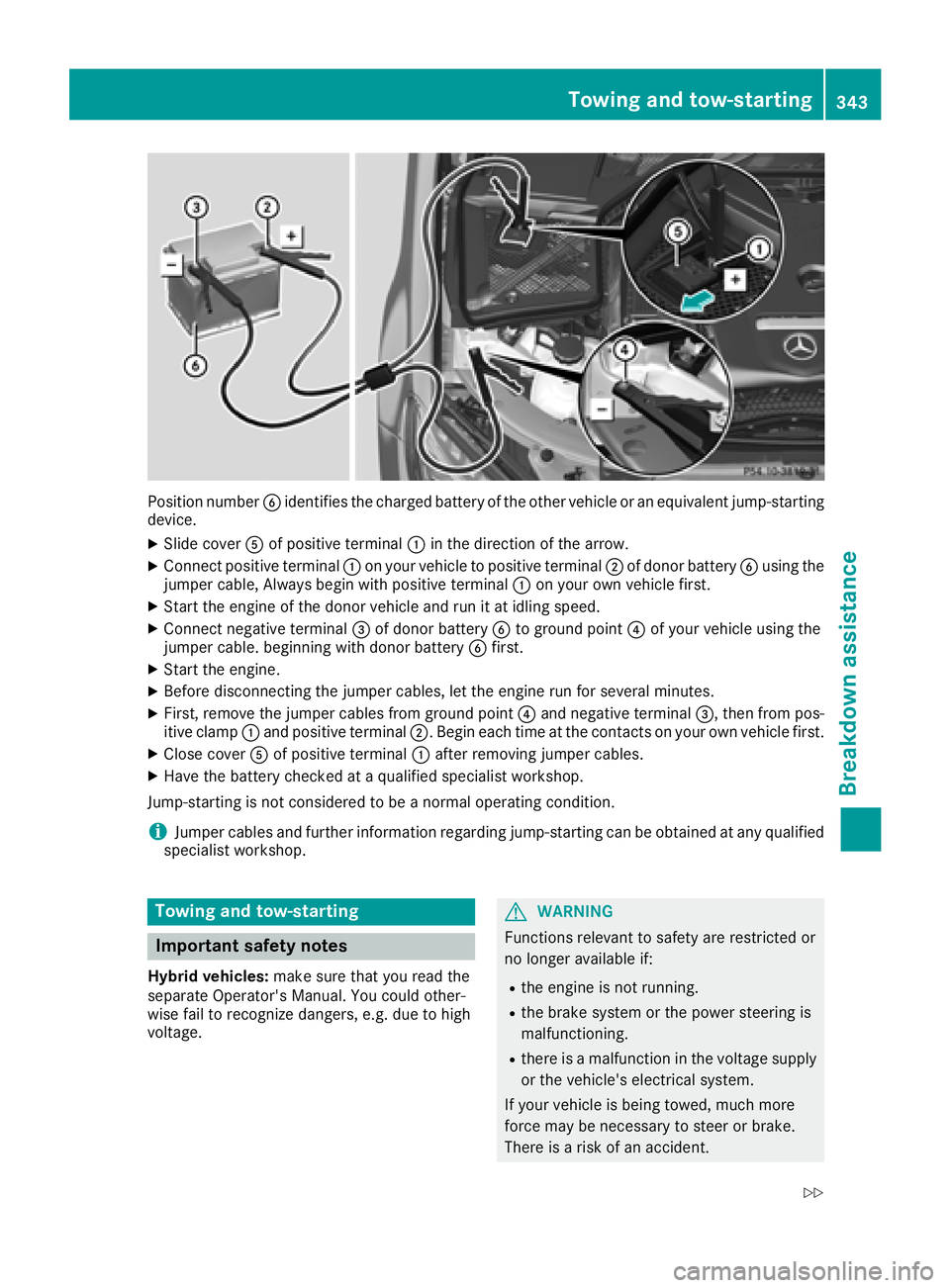 MERCEDES-BENZ GLC SUV 2018  Owners Manual Position numberBidentifies the charged battery of the other vehicle or an equivalent jump-starting
device.
XSlide cover Aof positive terminal :in the direction of the arrow.
XConnect positive terminal