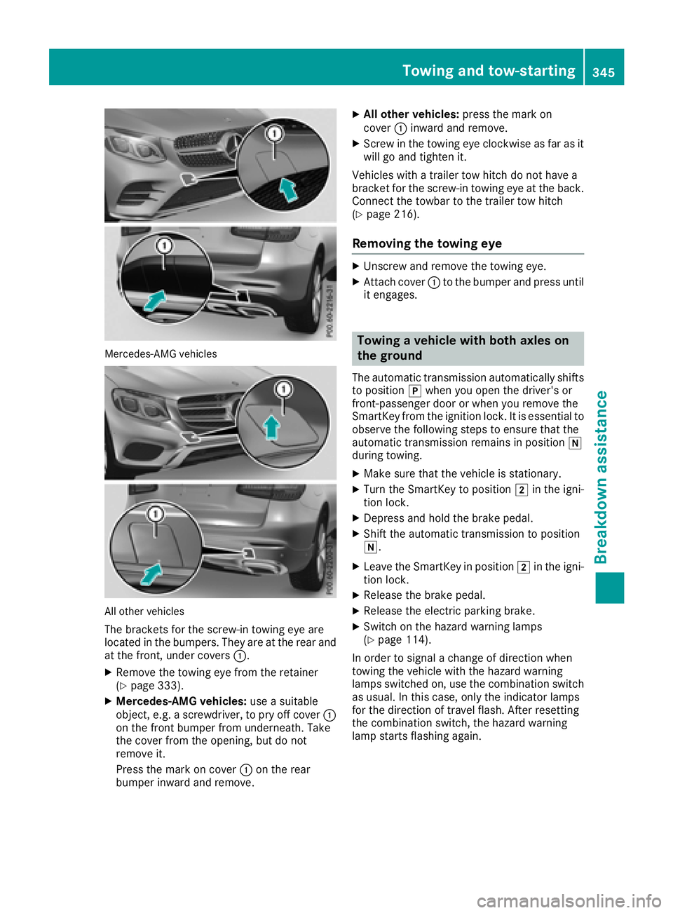 MERCEDES-BENZ GLC SUV 2018  Owners Manual Mercedes-AMG vehicles
All other vehicles
The brackets for the screw-in towing eye are
located in the bumpers. They are at the rear and
at the front, under covers :.
XRemove the towing eye from the ret