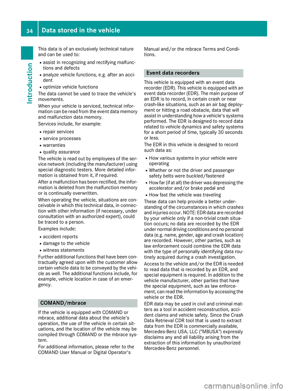 MERCEDES-BENZ GLC SUV 2018 Owners Guide This data is of an exclusively technical nature
and can be used to:
Rassist in recognizing and rectifying malfunc-
tions and defects
Ranalyze vehicle functions, e.g. after an acci-
dent
Roptimize vehi MERCEDES-BENZ GLC SUV 2018 Owners Guide This data is of an exclusively technical nature
and can be used to:
Rassist in recognizing and rectifying malfunc-
tions and defects
Ranalyze vehicle functions, e.g. after an acci-
dent
Roptimize vehi