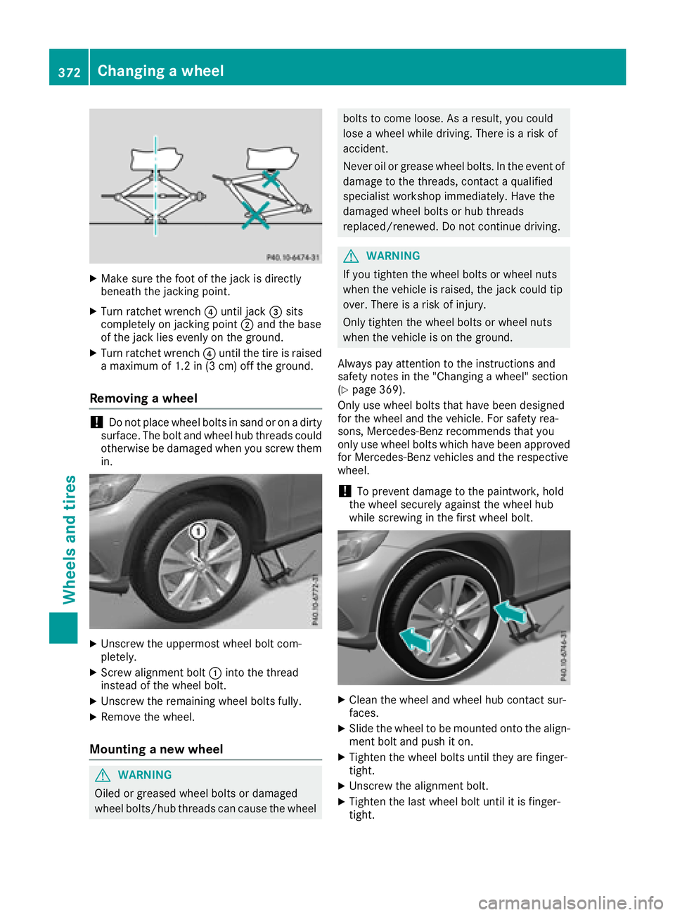 MERCEDES-BENZ GLC SUV 2018  Owners Manual XMake sure the foot of the jack is directly
beneath the jacking point.
XTurn ratchet wrench?until jack =sits
completely on jacking point ;and the base
of the jack lies evenly on the ground.
XTurn ratc