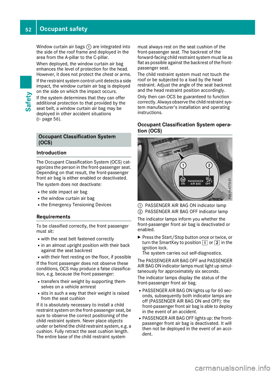 MERCEDES-BENZ GLC SUV 2018 Owners Manual Window curtain air bags:are integrated into
the side of the roof frame and deployed in the
area from the A-pillar to the C-pillar.
When deployed, the window curtain air bag
enhances the level of prote MERCEDES-BENZ GLC SUV 2018 Owners Manual Window curtain air bags:are integrated into
the side of the roof frame and deployed in the
area from the A-pillar to the C-pillar.
When deployed, the window curtain air bag
enhances the level of prote
