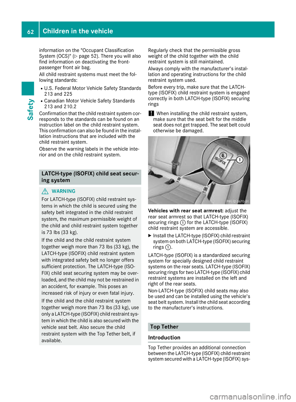 MERCEDES-BENZ GLC SUV 2018 Repair Manual information on the "Occupant Classification
System (OCS)" (Ypage 52). There you will also
find information on deactivating the front-
passenger front air bag.
All child restraint systems must 