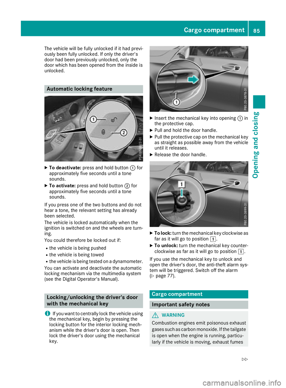 MERCEDES-BENZ GLC SUV 2018 Manual Online The vehicle will be fully unlocked if it had previ-
ously been fully unlocked. If only the driver's
door had been previously unlocked, only the
door which has been opened from the inside is
unlock