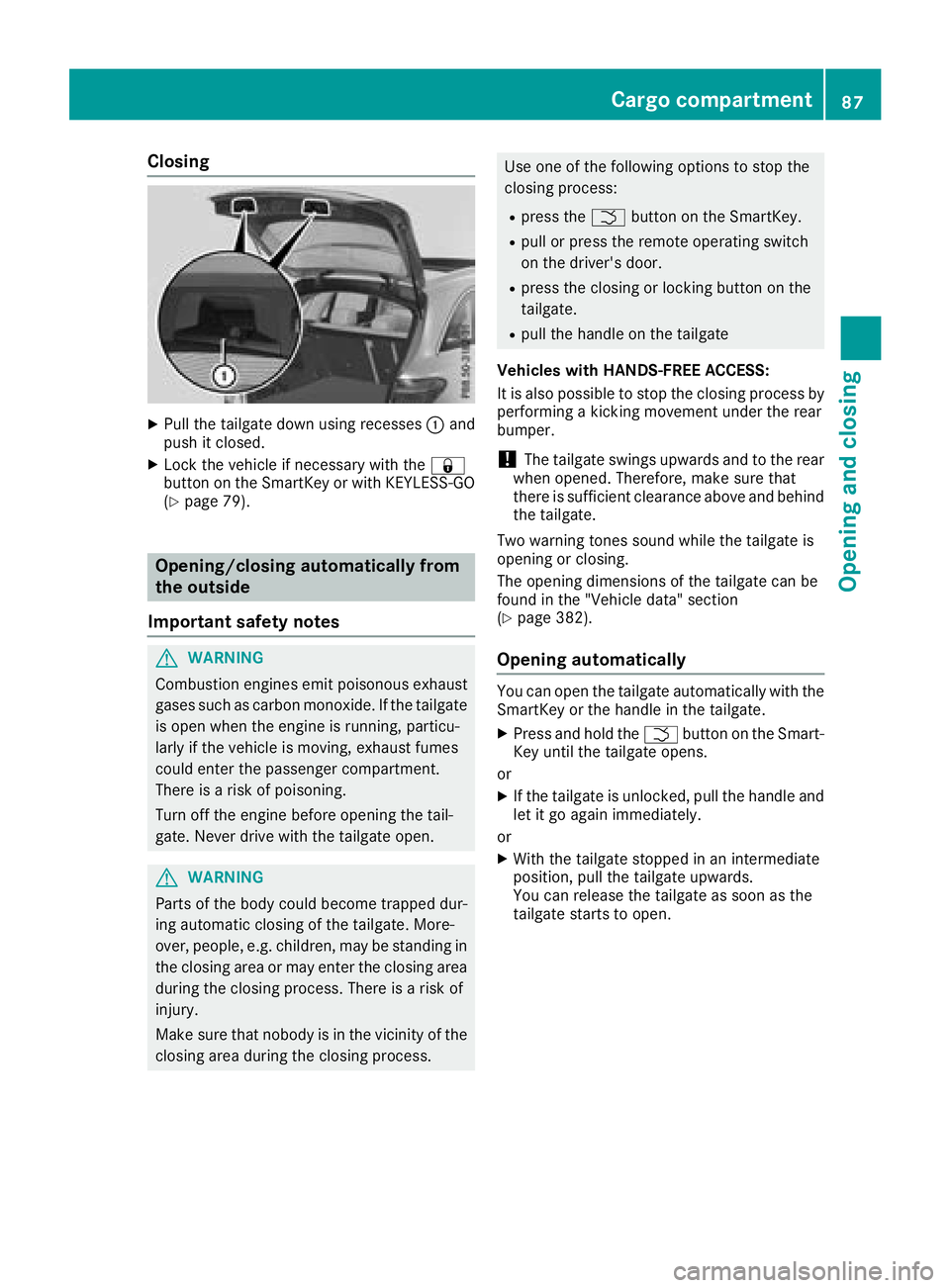 MERCEDES-BENZ GLC SUV 2018 Manual Online Closing
XPull the tailgate down using recesses:and
push it closed.
XLock the vehicle if necessary with the &
button on the SmartKey or with KEYLESS-GO
(
Ypage 79).
Opening/closing automatically from
t