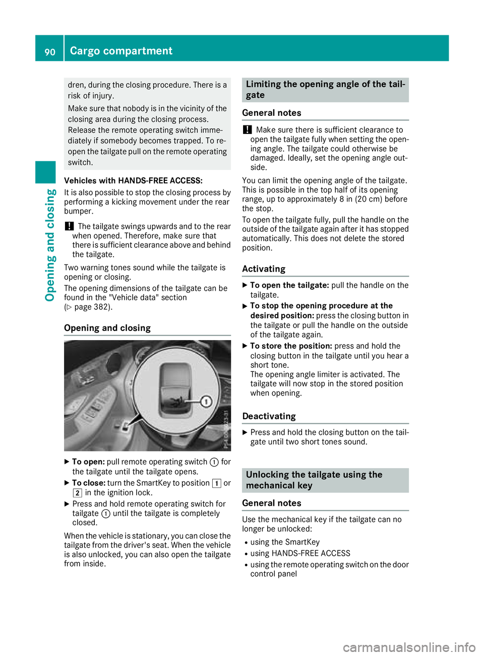 MERCEDES-BENZ GLC SUV 2018 Owners Manual dren, during the closing procedure. There is a
risk of injury.
Make sure that nobody is in the vicinity of the
closing area during the closing process.
Release the remote operating switch imme-
diatel MERCEDES-BENZ GLC SUV 2018 Owners Manual dren, during the closing procedure. There is a
risk of injury.
Make sure that nobody is in the vicinity of the
closing area during the closing process.
Release the remote operating switch imme-
diatel