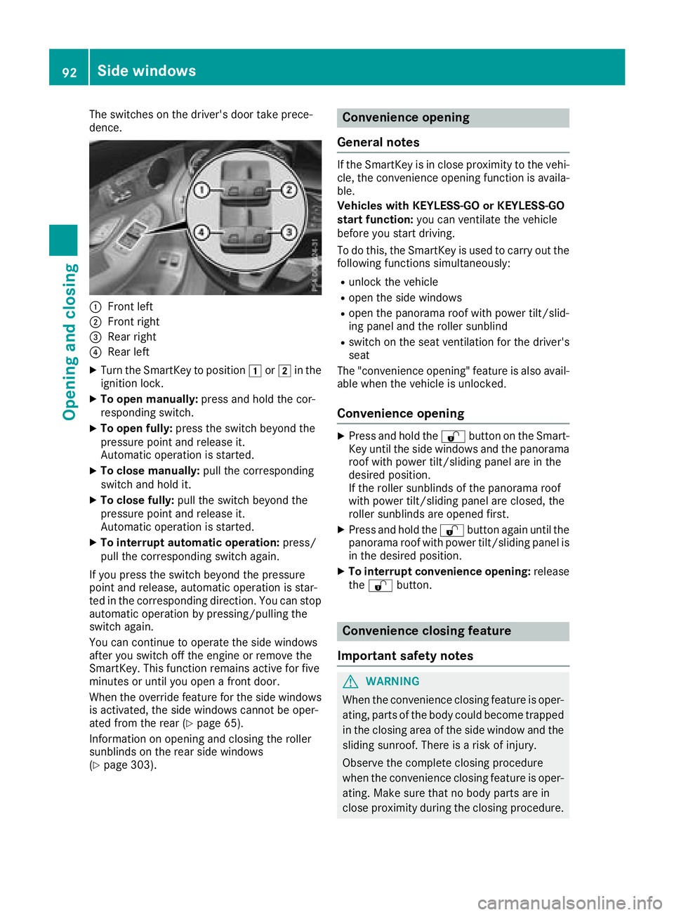 MERCEDES-BENZ GLC SUV 2018 Owners Manual The switches on the driver's door take prece-
dence.
:Front left
;Front right
=Rear right
?Rear left
XTurn the SmartKey to position1or2 in the
ignition lock.
XTo open manually: press and hold the MERCEDES-BENZ GLC SUV 2018 Owners Manual The switches on the driver's door take prece-
dence.
:Front left
;Front right
=Rear right
?Rear left
XTurn the SmartKey to position1or2 in the
ignition lock.
XTo open manually: press and hold the