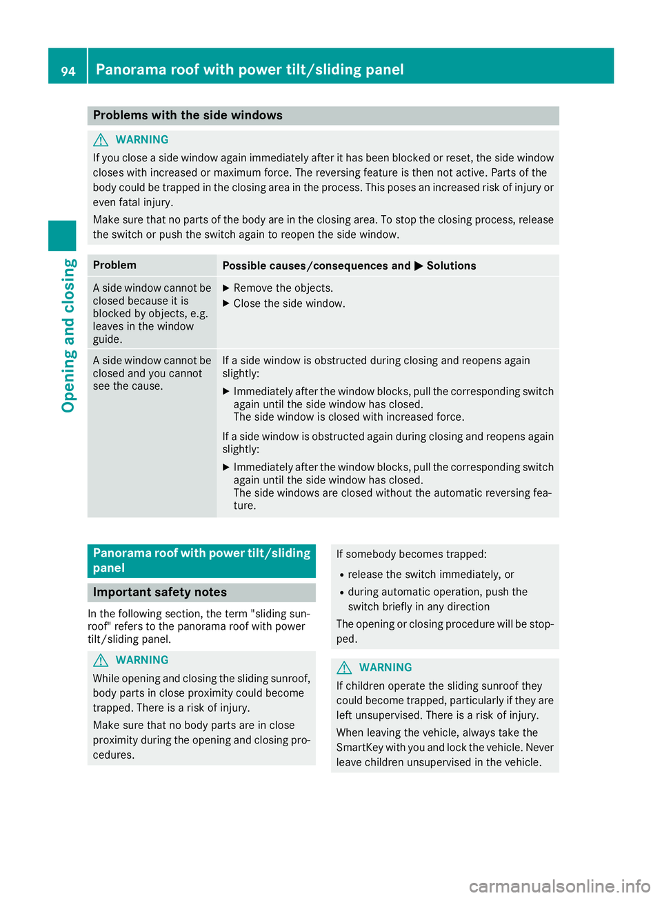 MERCEDES-BENZ GLC SUV 2018 Owners Manual Problems with the side windows
GWARNING
If you close a side window again immediately after it has been blocked or reset, the side window
closes with increased or maximum force. The reversing feature i MERCEDES-BENZ GLC SUV 2018 Owners Manual Problems with the side windows
GWARNING
If you close a side window again immediately after it has been blocked or reset, the side window
closes with increased or maximum force. The reversing feature i