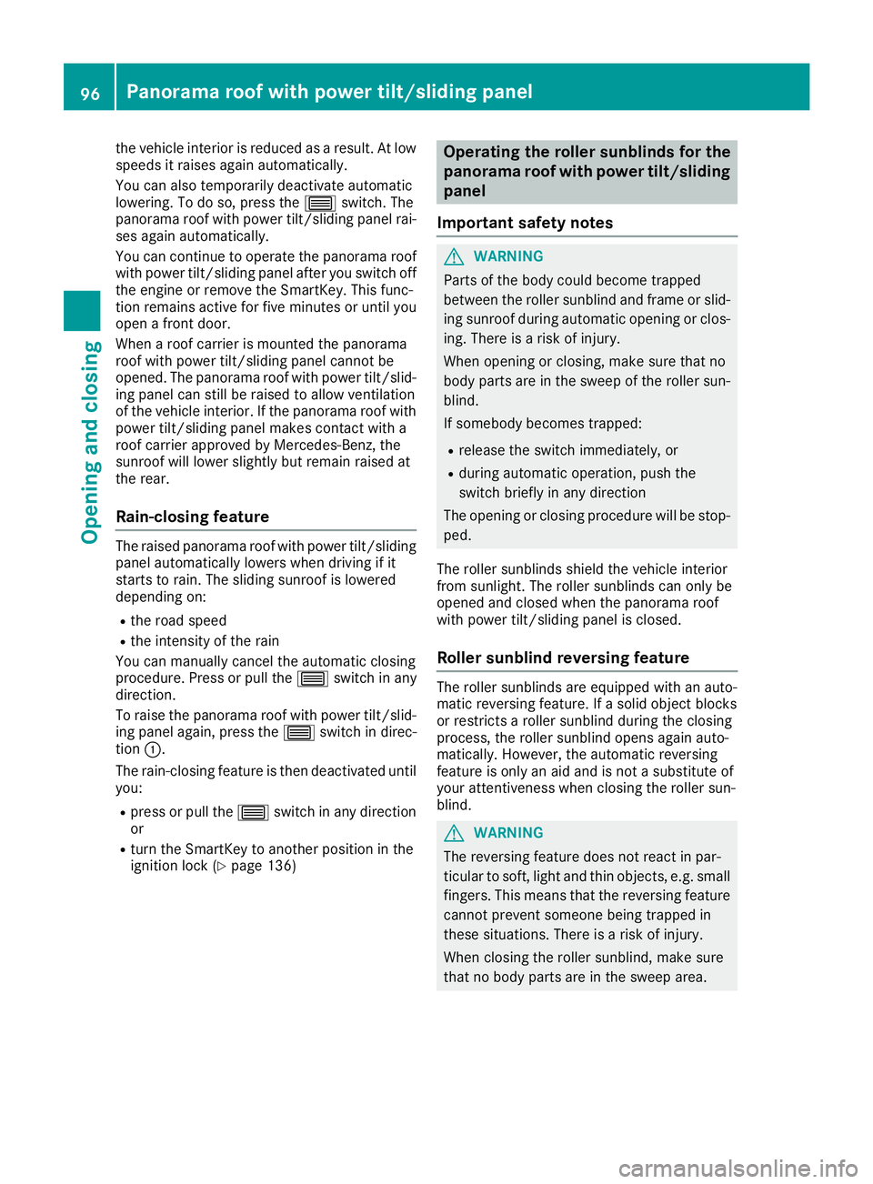 MERCEDES-BENZ GLC SUV 2018 Owners Manual the vehicle interior is reduced as a result. At low
speeds it raises again automatically.
You can also temporarily deactivate automatic
lowering. To do so, press the3switch. The
panorama roof with pow MERCEDES-BENZ GLC SUV 2018 Owners Manual the vehicle interior is reduced as a result. At low
speeds it raises again automatically.
You can also temporarily deactivate automatic
lowering. To do so, press the3switch. The
panorama roof with pow