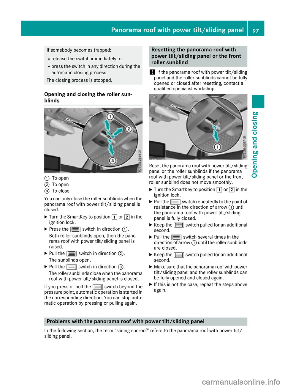 MERCEDES-BENZ GLC SUV 2018 Owners Manual If somebody becomes trapped:
Rrelease the switch immediately, or
Rpress the switch in any direction during the
automatic closing process
The closing process is stopped.
Opening and closing the roller MERCEDES-BENZ GLC SUV 2018 Owners Manual If somebody becomes trapped:
Rrelease the switch immediately, or
Rpress the switch in any direction during the
automatic closing process
The closing process is stopped.
Opening and closing the roller