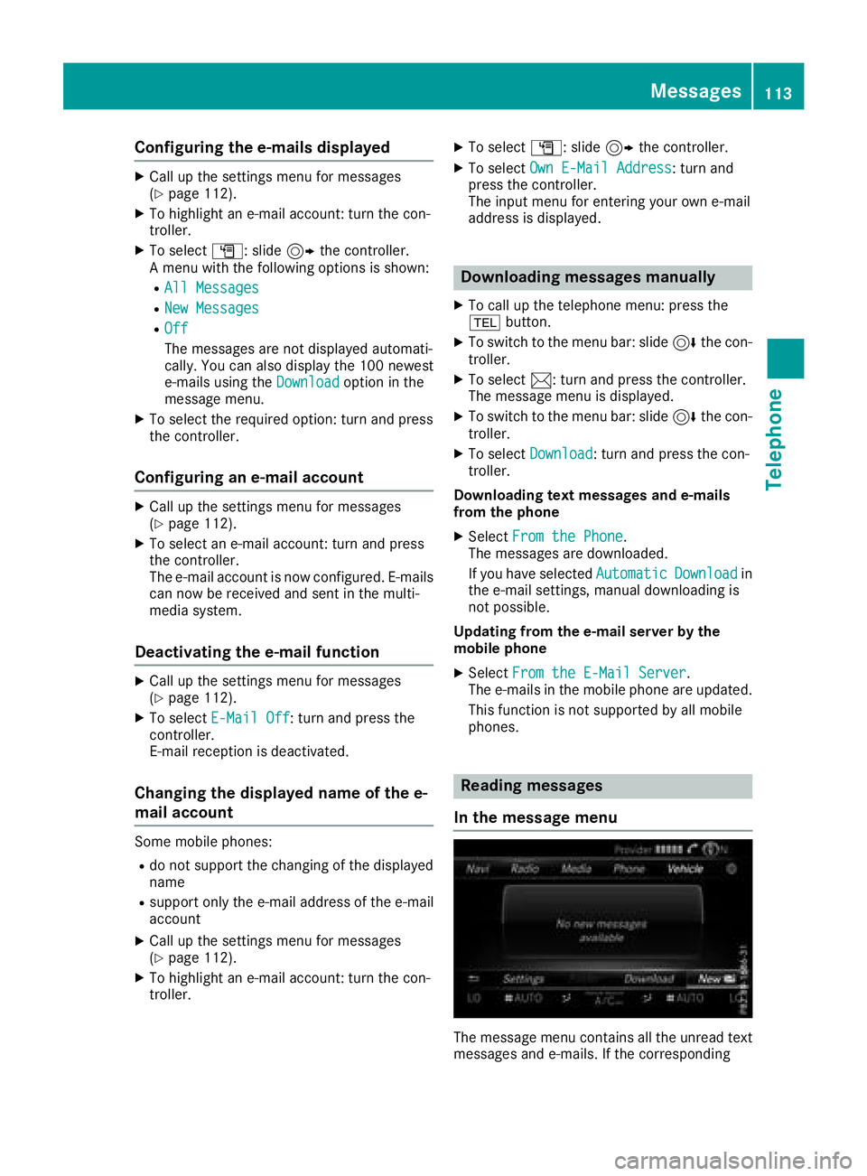 MERCEDES-BENZ GLC COUPE 2018 COMAND Manual Configuring the e-mails displayed
XCall up the settings menu for messages
(Ypage 112).
XTo highlight an e-mail account: turn the con-
troller.
XTo selectG: slide 9the controller.
A menu with the follo MERCEDES-BENZ GLC COUPE 2018 COMAND Manual Configuring the e-mails displayed
XCall up the settings menu for messages
(Ypage 112).
XTo highlight an e-mail account: turn the con-
troller.
XTo selectG: slide 9the controller.
A menu with the follo