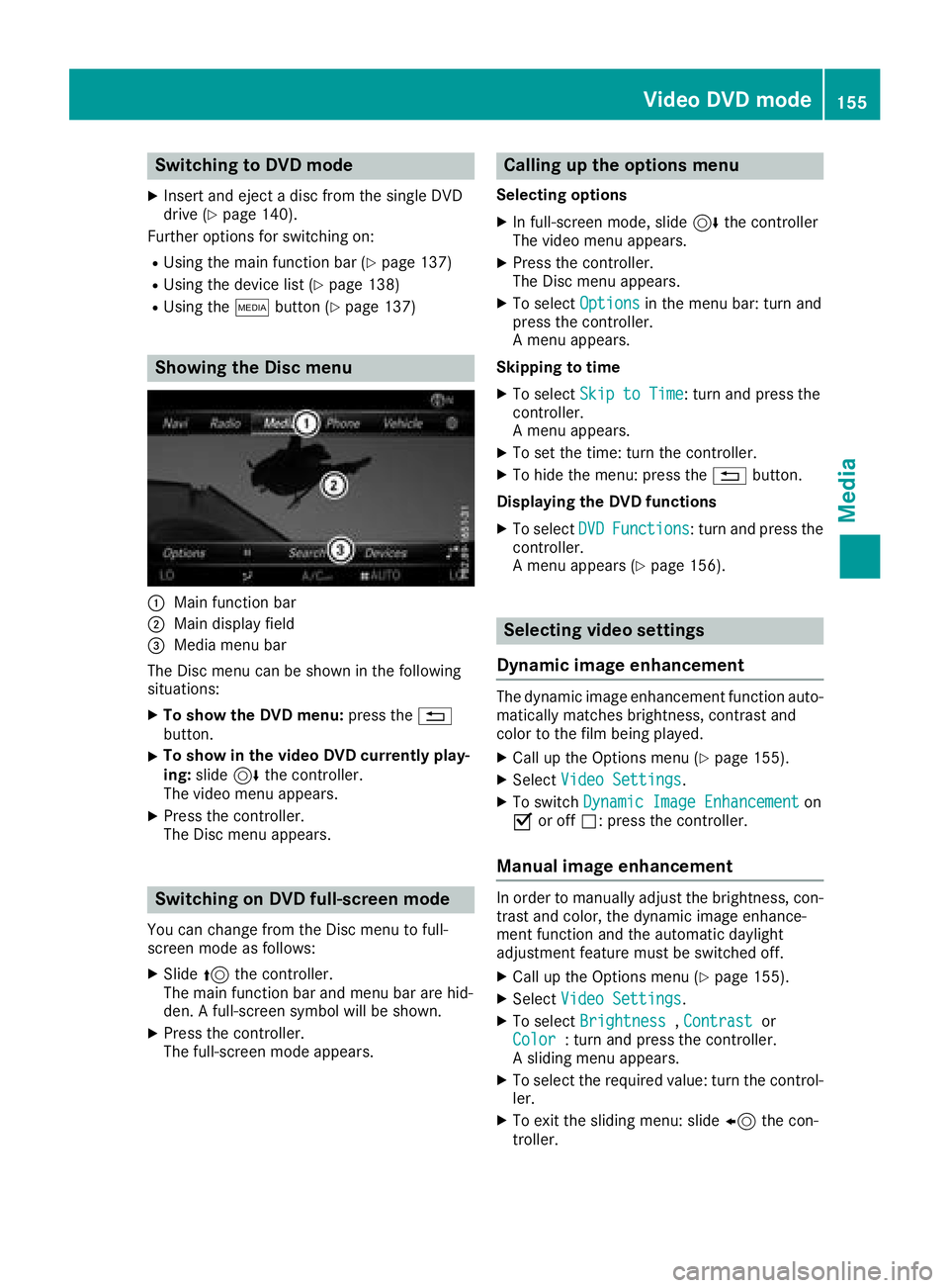 MERCEDES-BENZ GLC COUPE 2018 COMAND Manual Switching to DVD mode
XInsert and eject a disc from the single DVD
drive (Ypage 140).
Further options for switching on:
RUsing the main function bar (Ypage 137)
RUsing the device list (Ypage 138)
RUsi MERCEDES-BENZ GLC COUPE 2018 COMAND Manual Switching to DVD mode
XInsert and eject a disc from the single DVD
drive (Ypage 140).
Further options for switching on:
RUsing the main function bar (Ypage 137)
RUsing the device list (Ypage 138)
RUsi