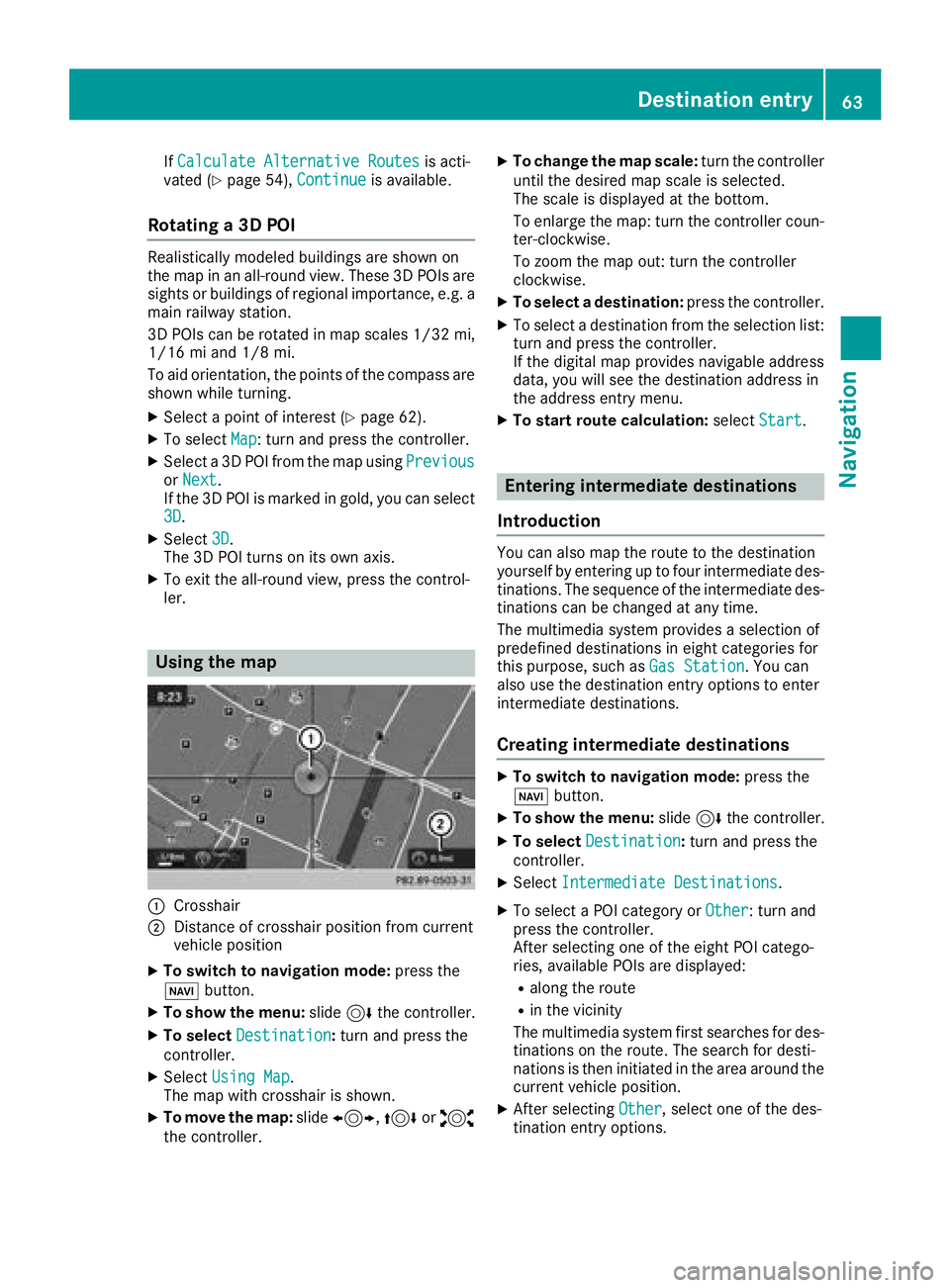 MERCEDES-BENZ GLC COUPE 2018 COMAND Manual IfCalculate Alternative Routesis acti-
vated (Ypage 54), Continueis available.
Rotating a 3D POI
Realistically modeled buildings are shown on
the map in an all-round view. These 3D POIs are
sights or MERCEDES-BENZ GLC COUPE 2018 COMAND Manual IfCalculate Alternative Routesis acti-
vated (Ypage 54), Continueis available.
Rotating a 3D POI
Realistically modeled buildings are shown on
the map in an all-round view. These 3D POIs are
sights or