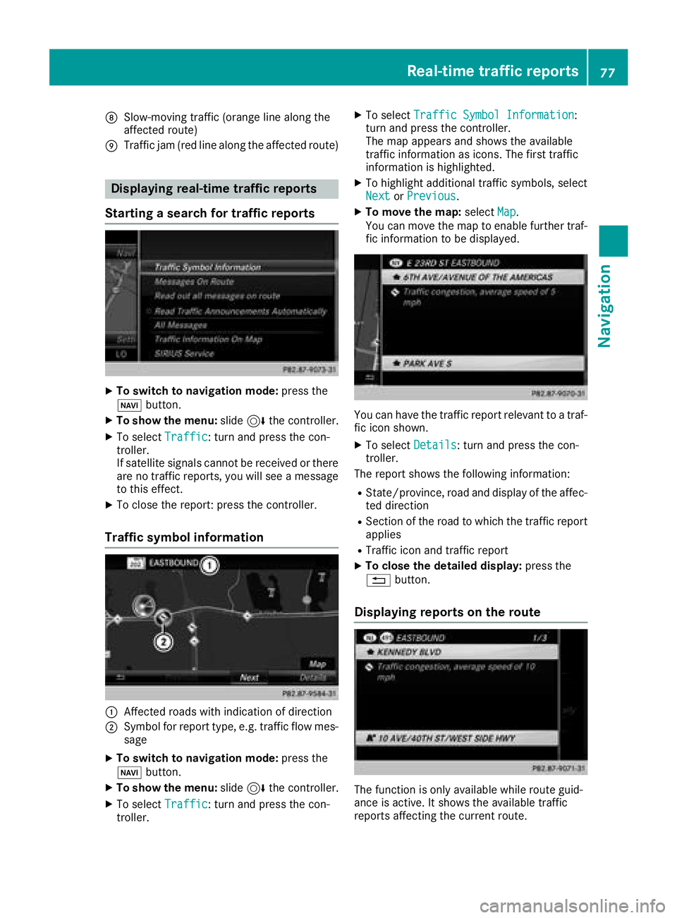 MERCEDES-BENZ GLC SUV 2018  COMAND Manual DSlow-moving traffic (orange line along the
affected route)
ETraffic jam (red line along the affected route)
Displaying real-time traffic reports
Starting a search for traffic reports
XTo switch to na