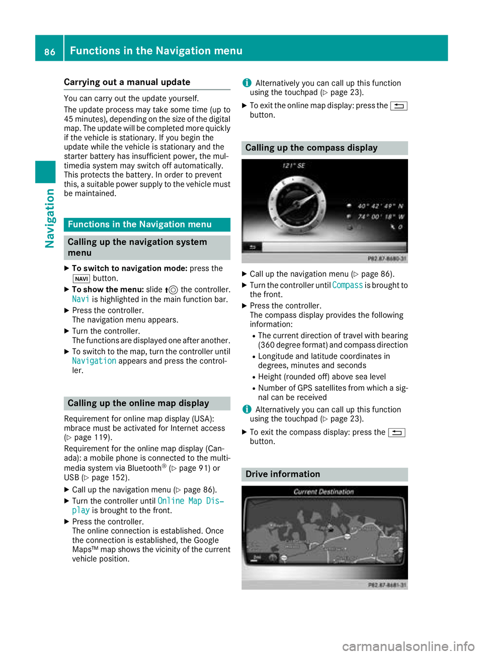 MERCEDES-BENZ GLC COUPE 2018 COMAND Manual Carrying out a manual update
You can carry out the update yourself.
The update process may take some time (up to
45 minutes), depending on the size of the digital
map. The update will be completed mor MERCEDES-BENZ GLC COUPE 2018 COMAND Manual Carrying out a manual update
You can carry out the update yourself.
The update process may take some time (up to
45 minutes), depending on the size of the digital
map. The update will be completed mor