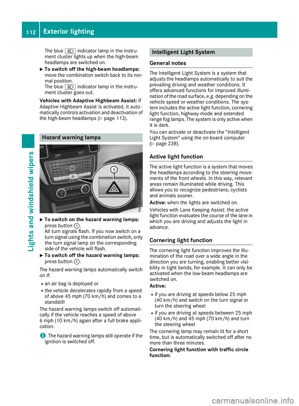 MERCEDES-BENZ GLE COUPE 2018  Owners Manual The blueKindicator lamp in the instru-
ment cluster lights up when the high-beam
headlamps are switched on.
XTo switch off the high-beam headlamps:
move the combination switch back to its nor-
mal pos