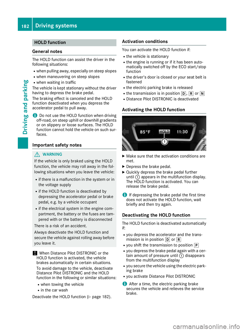 MERCEDES-BENZ GLE COUPE 2018  Owners Manual HOLD function
General notes
The HOLD function can assist the driver in the
following situations:
Rwhen pulling away, especially on steep slopes
Rwhen maneuvering on steep slopes
Rwhen waiting in traff