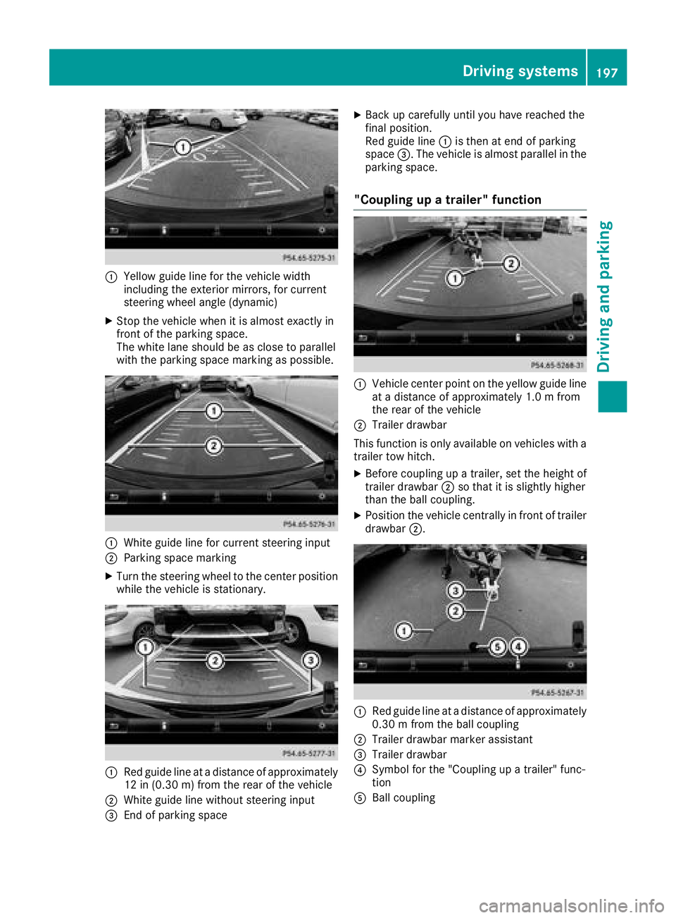 MERCEDES-BENZ GLE COUPE 2018 Owners Manual :Yellow guide line for the vehicle width
including the exterior mirrors, for current
steering wheel angle (dynamic)
XStop the vehicle when it is almost exactly in
front of the parking space.
The white MERCEDES-BENZ GLE COUPE 2018 Owners Manual :Yellow guide line for the vehicle width
including the exterior mirrors, for current
steering wheel angle (dynamic)
XStop the vehicle when it is almost exactly in
front of the parking space.
The white