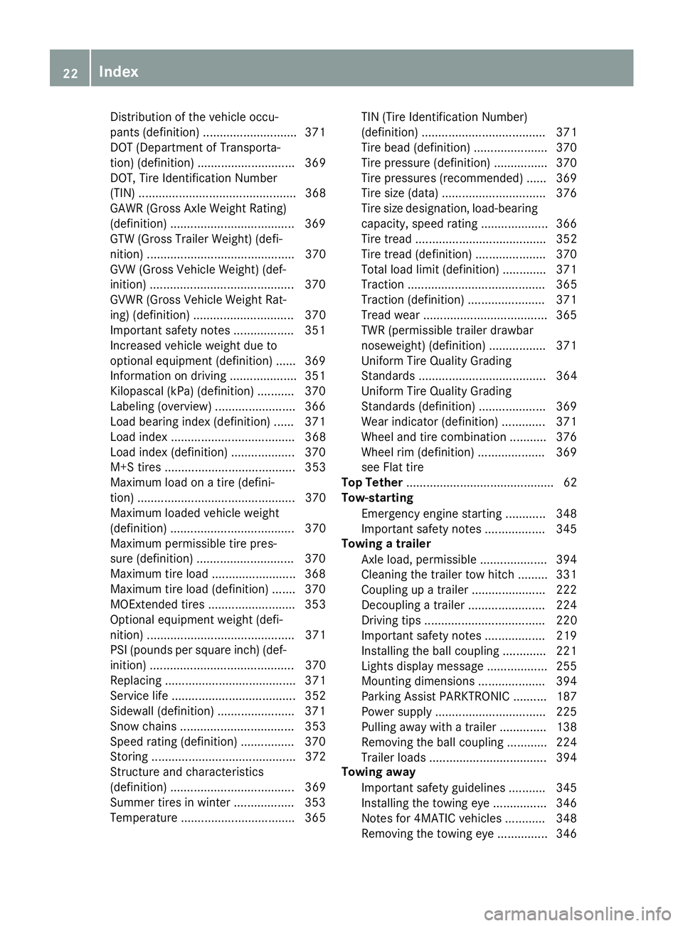 MERCEDES-BENZ GLE COUPE 2018  Owners Manual Distribution of the vehicle occu-
pants (definition) ............................ 371
DOT (Department of Transporta-
tion) (definition) ............................. 369
DOT, Tire Identification Numbe