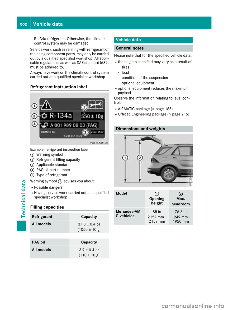 MERCEDES-BENZ GLE COUPE 2018  Owners Manual R-134arefrigerant. Otherwise, th eclimat e
control system may be damaged.
Service work, suc has refillin gwit hrefrigeran tor
replacing component parts, may only be carrie d
out by aqualified speciali