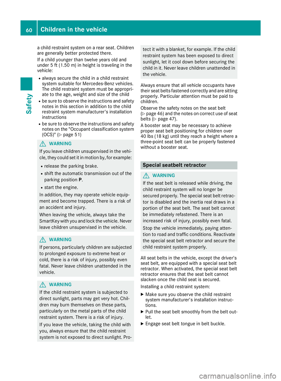 MERCEDES-BENZ GLE COUPE 2018 Owners Manual a child restraint system on a rear seat. Children
are generally better protected there.
If a child younger than twelve years old and
under 5 ft (1.50 m) in height is traveling in the
vehicle:
Ralways MERCEDES-BENZ GLE COUPE 2018 Owners Manual a child restraint system on a rear seat. Children
are generally better protected there.
If a child younger than twelve years old and
under 5 ft (1.50 m) in height is traveling in the
vehicle:
Ralways