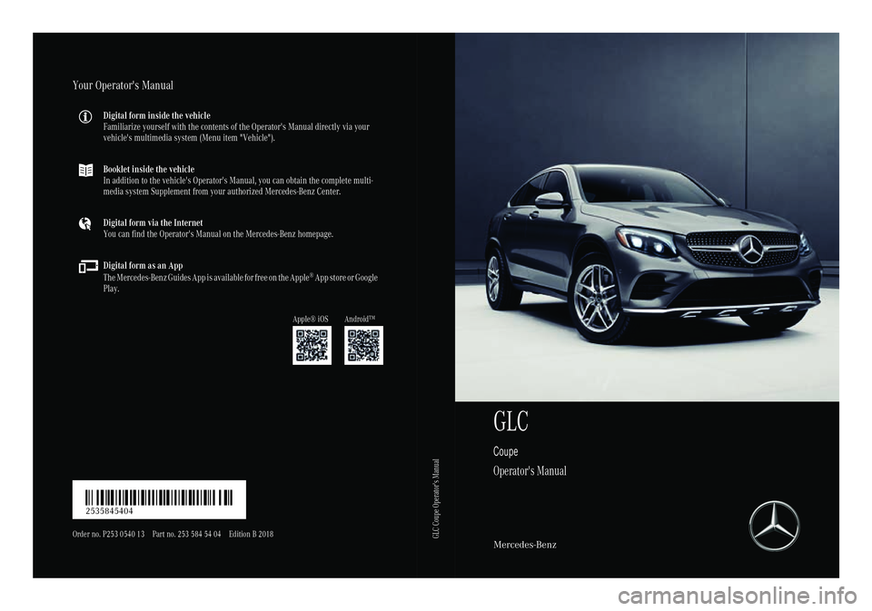 MERCEDES-BENZ GLC COUPE 2018 Owners Manual GLC
Coupe
Operator's Manual
Mercedes-Benz
Your Operator's Manual
Digital form inside the vehicle
Familiarize yourself with the contents of the Operator's Manual directly via your
vehicle MERCEDES-BENZ GLC COUPE 2018 Owners Manual GLC
Coupe
Operator's Manual
Mercedes-Benz
Your Operator's Manual
Digital form inside the vehicle
Familiarize yourself with the contents of the Operator's Manual directly via your
vehicle