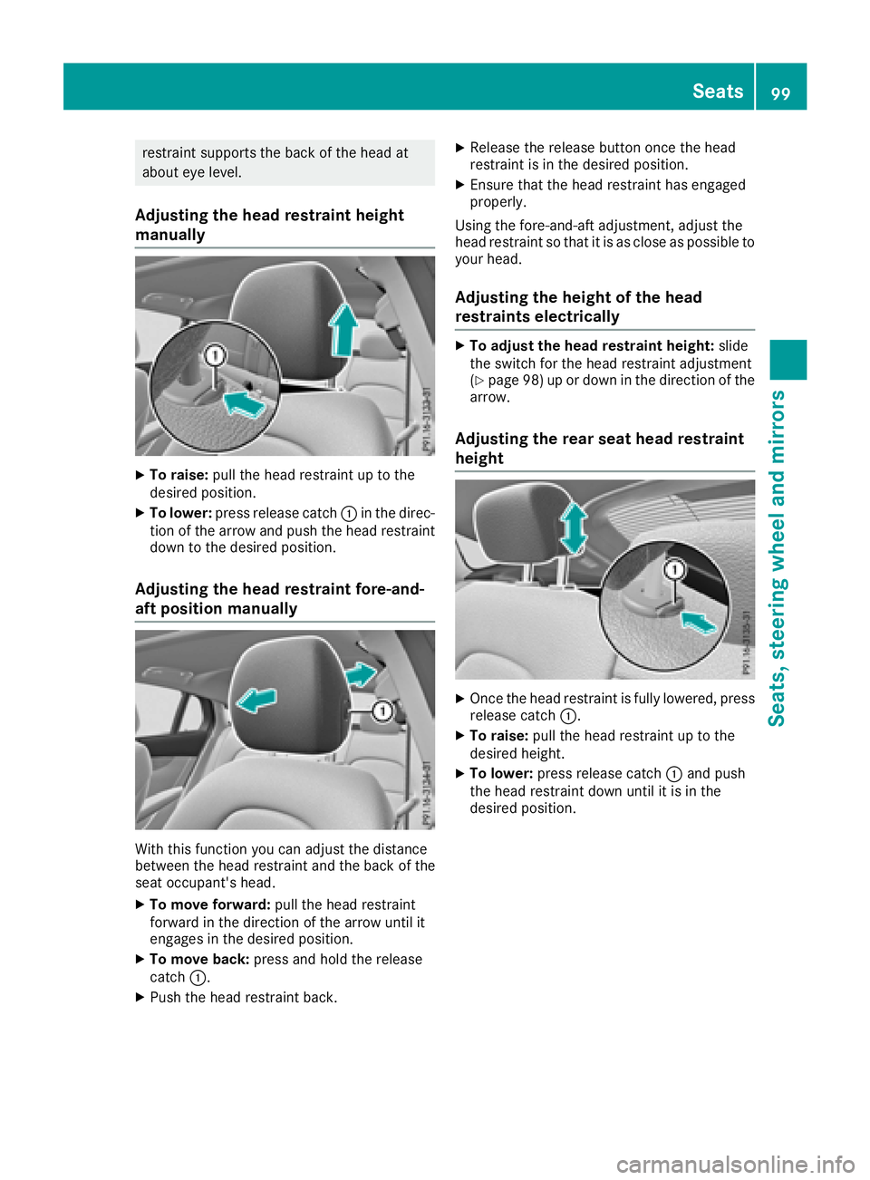 MERCEDES-BENZ GLC COUPE 2018 Owners Manual restraint supports the back of the head at
about eye level.
Adjusting the head restraint height
manually
XTo raise:pull the head restraint up to the
desired position.
XTo lower: press release catch :i MERCEDES-BENZ GLC COUPE 2018 Owners Manual restraint supports the back of the head at
about eye level.
Adjusting the head restraint height
manually
XTo raise:pull the head restraint up to the
desired position.
XTo lower: press release catch :i