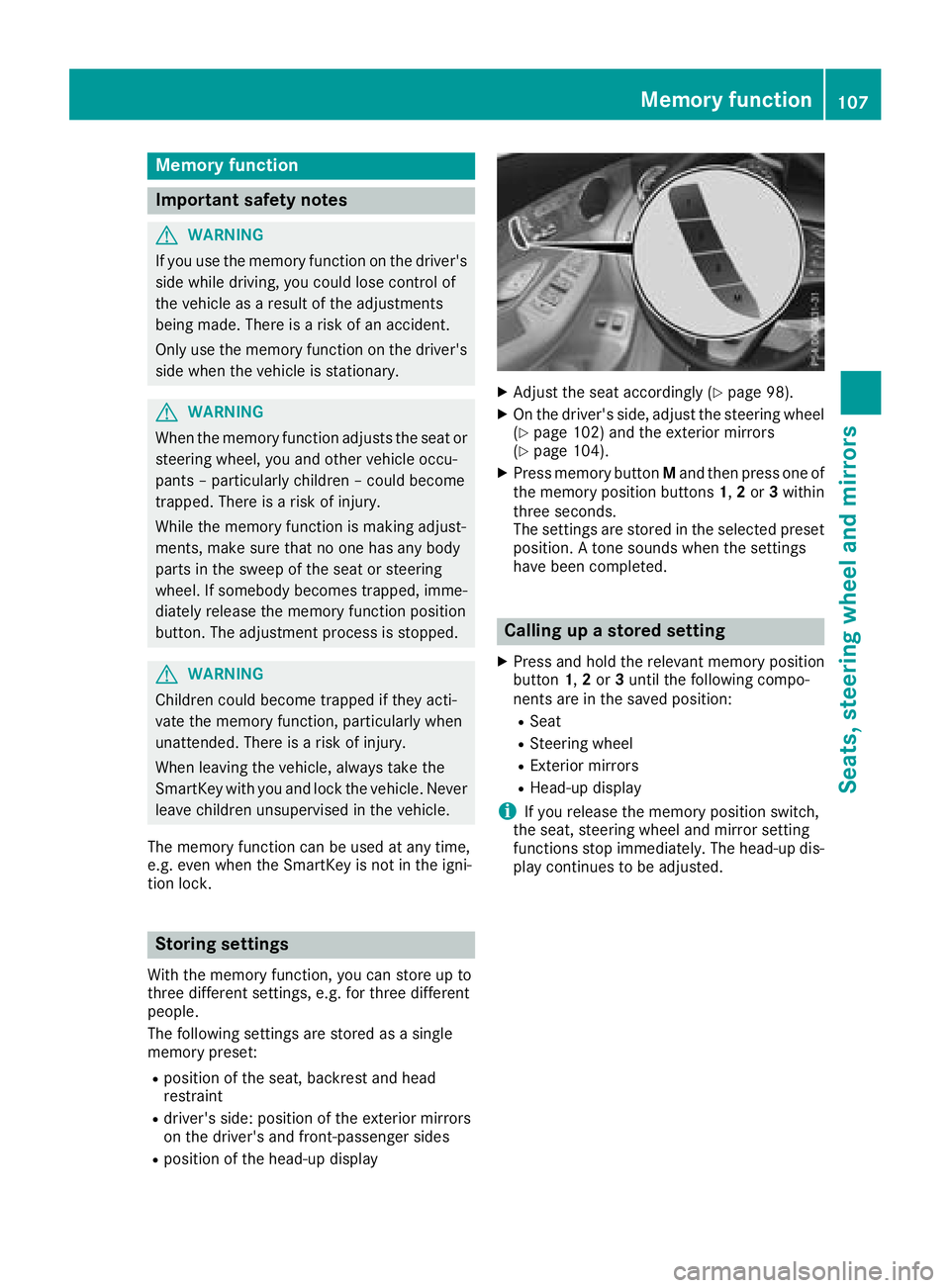 MERCEDES-BENZ GLC COUPE 2018 Owners Manual Memory function
Important safety notes
GWARNING
If you use the memory function on the driver's side while driving, you could lose control of
the vehicle as a result of the adjustments
being made. MERCEDES-BENZ GLC COUPE 2018 Owners Manual Memory function
Important safety notes
GWARNING
If you use the memory function on the driver's side while driving, you could lose control of
the vehicle as a result of the adjustments
being made.