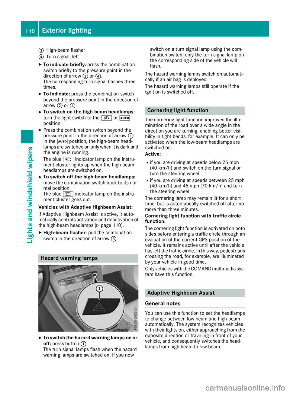 MERCEDES-BENZ GLC COUPE 2018  Owners Manual =High-beam flasher
?Turn signal, left
XTo indicate briefly:press the combination
switch briefly to the pressure point in the
direction of arrow ;or?.
The corresponding turn signal flashes three
times.