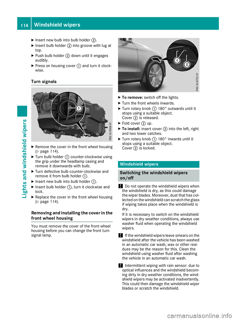 MERCEDES-BENZ GLC COUPE 2018  Owners Manual XInsert new bulb into bulb holder;.
XInsert bulb holder;into groove with lug at
top.
XPush bulb holder ;down until it engages
audibly.
XPress on housing cover :and turn it clock-
wise.
Turn signals
XR
