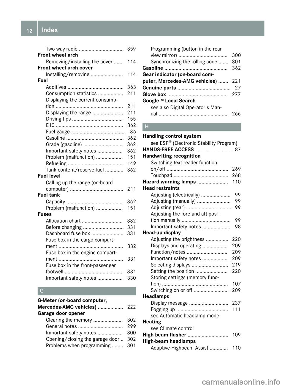 MERCEDES-BENZ GLC COUPE 2018  Owners Manual Two-way radio ................................ 359
Front wheel arch
Removing/installing the cover .......1 14
Front wheel arch cover
Installing/removing ....................... 114
Fuel
Additives ....