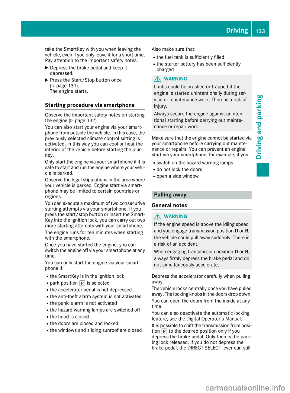 MERCEDES-BENZ GLC COUPE 2018 Owners Manual take the SmartKey with you when leaving the
vehicle, even if you only leave it for a short time.
Pay attention to the important safety notes.
XDepress the brake pedal and keep it
depressed.
XPress the MERCEDES-BENZ GLC COUPE 2018 Owners Manual take the SmartKey with you when leaving the
vehicle, even if you only leave it for a short time.
Pay attention to the important safety notes.
XDepress the brake pedal and keep it
depressed.
XPress the