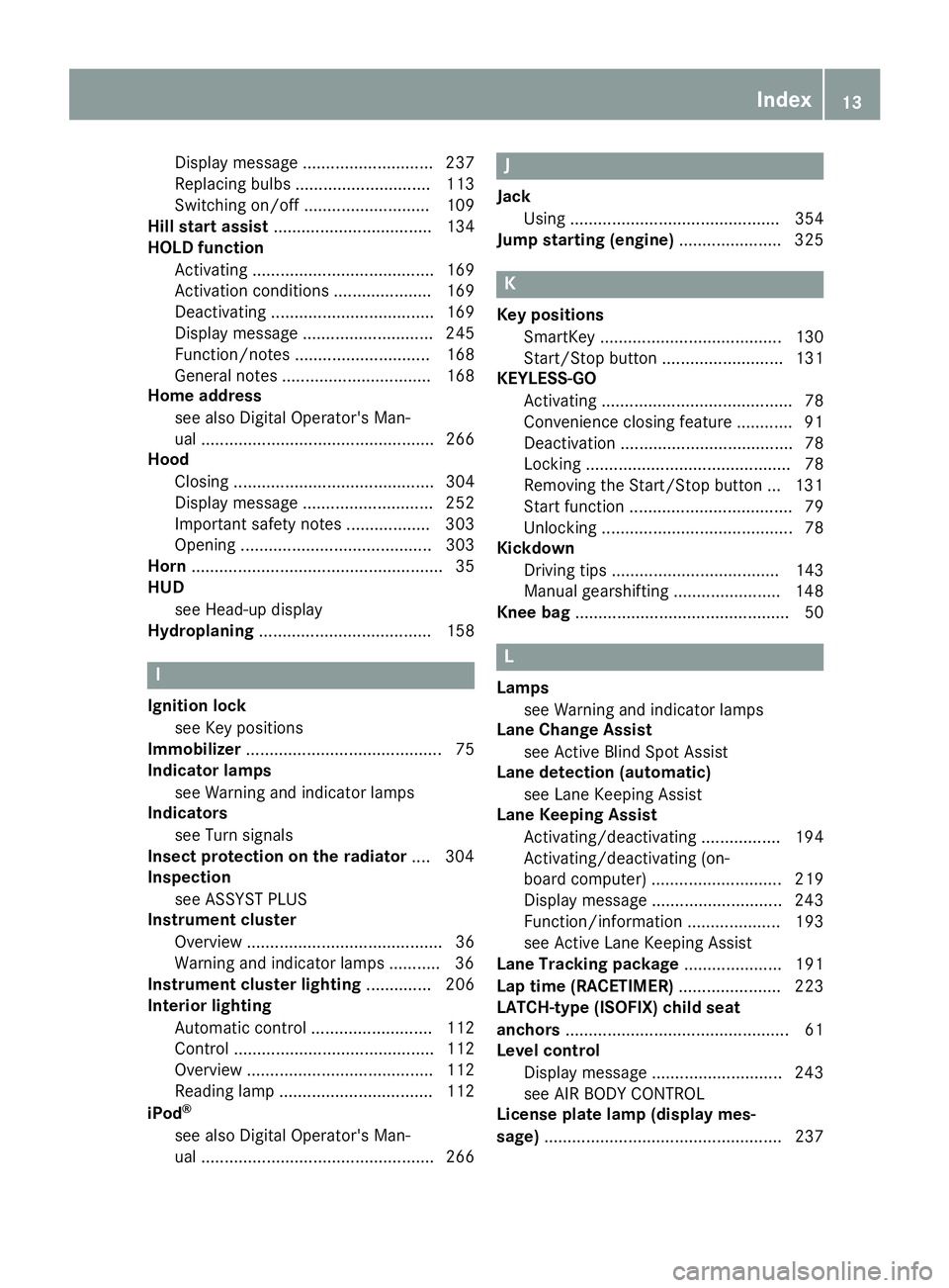 MERCEDES-BENZ GLC COUPE 2018  Owners Manual Display message ............................ 237
Replacing bulbs ............................. 113
Switching on/off ........................... 109
Hill start assist ..................................