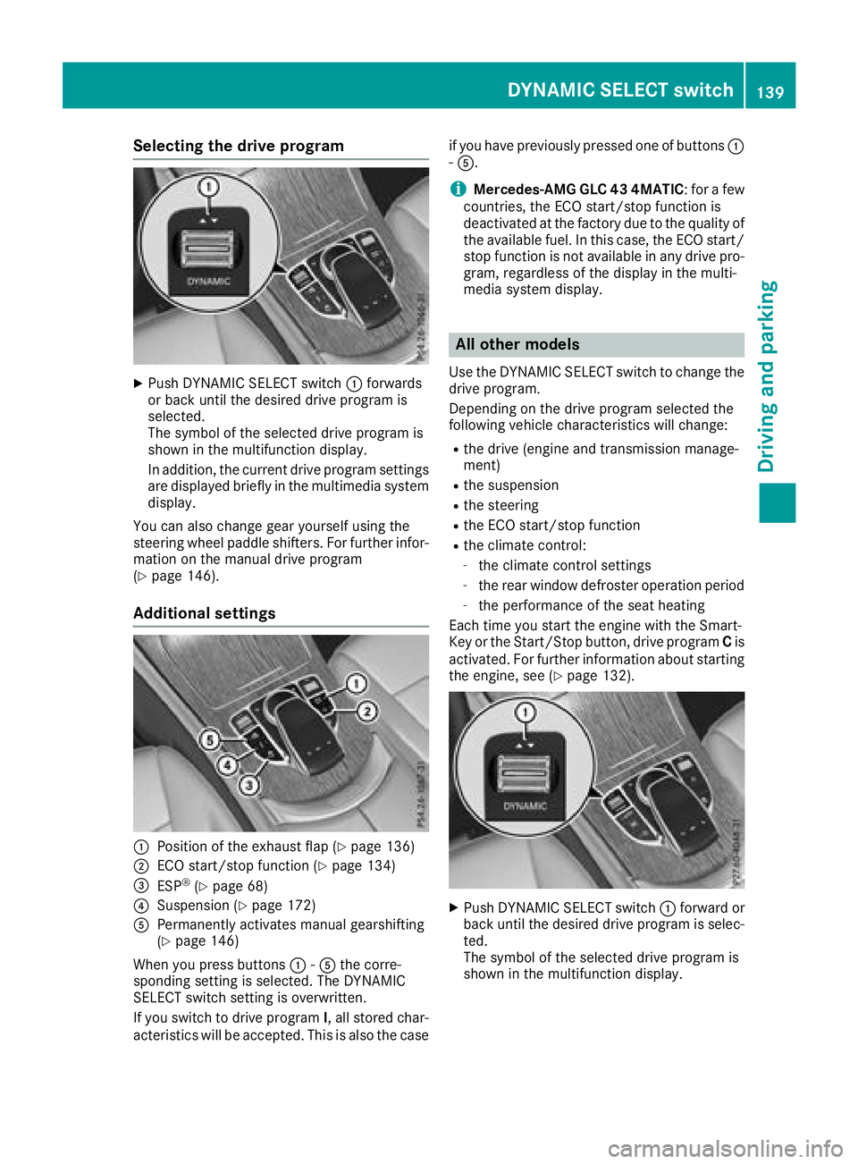 MERCEDES-BENZ GLC COUPE 2018 Owners Manual Selecting the drive program
XPush DYNAMIC SELECT switch:forwards
or back until the desired drive program is
selected.
The symbol of the selected drive program is
shown in the multifunction display.
In MERCEDES-BENZ GLC COUPE 2018 Owners Manual Selecting the drive program
XPush DYNAMIC SELECT switch:forwards
or back until the desired drive program is
selected.
The symbol of the selected drive program is
shown in the multifunction display.
In