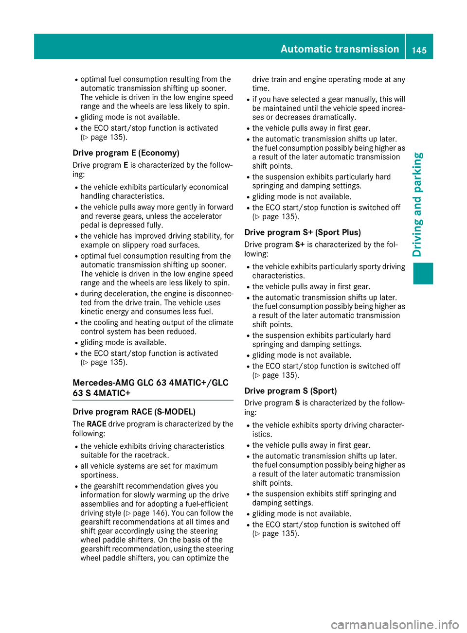 MERCEDES-BENZ GLC COUPE 2018 Owners Manual Roptimal fuel consumption resulting from the
automatic transmission shifting up sooner.
The vehicle is driven in the low engine speed
range and the wheels are less likely to spin.
Rgliding mode is not MERCEDES-BENZ GLC COUPE 2018 Owners Manual Roptimal fuel consumption resulting from the
automatic transmission shifting up sooner.
The vehicle is driven in the low engine speed
range and the wheels are less likely to spin.
Rgliding mode is not