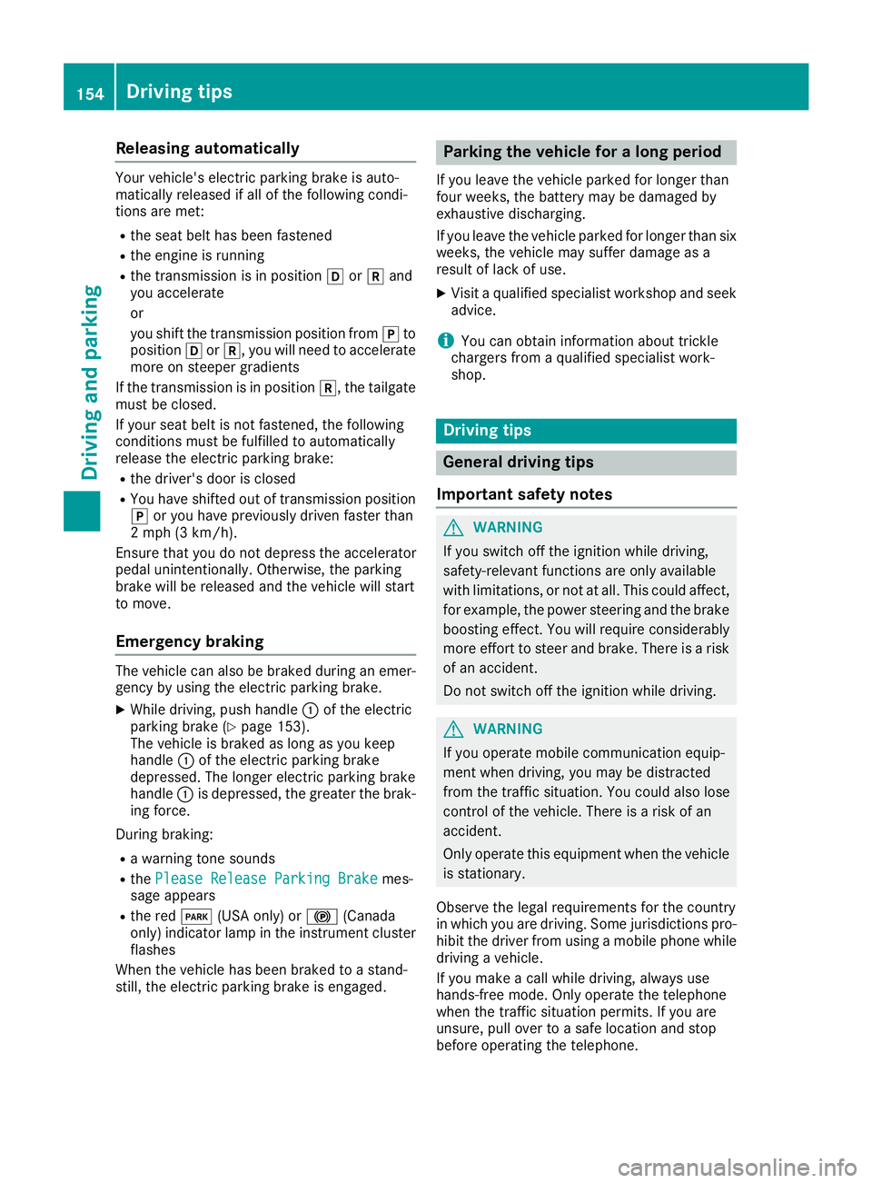 MERCEDES-BENZ GLC COUPE 2018 Owners Manual Releasing automatically
Your vehicle's electric parking brake is auto-
matically released if all of the following condi-
tions are met:
Rthe seat belt has been fastened
Rthe engine is running
Rthe MERCEDES-BENZ GLC COUPE 2018 Owners Manual Releasing automatically
Your vehicle's electric parking brake is auto-
matically released if all of the following condi-
tions are met:
Rthe seat belt has been fastened
Rthe engine is running
Rthe