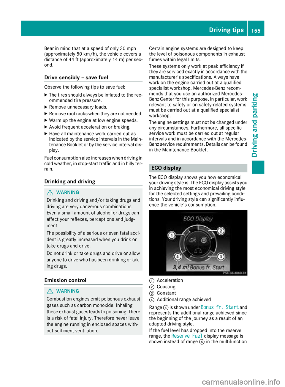 MERCEDES-BENZ GLC COUPE 2018 Owners Manual Bear in mind that at a speed of only 30 mph
(approximately 50 km/h), the vehicle covers a
distance of 44 ft (approximately 14m)per sec-
ond.
Drive sensibly – save fuel
Observe the following tips to MERCEDES-BENZ GLC COUPE 2018 Owners Manual Bear in mind that at a speed of only 30 mph
(approximately 50 km/h), the vehicle covers a
distance of 44 ft (approximately 14m)per sec-
ond.
Drive sensibly – save fuel
Observe the following tips to