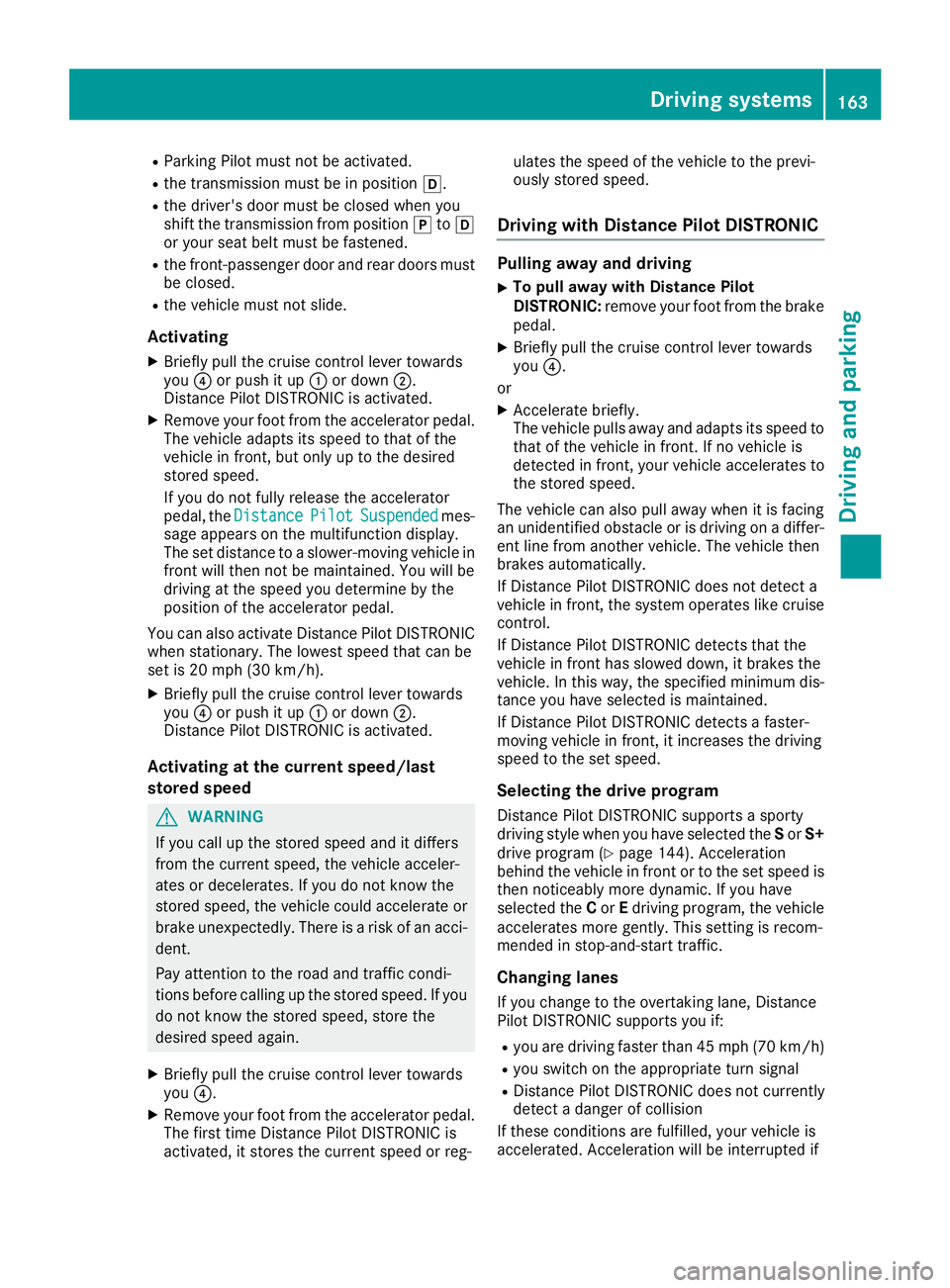 MERCEDES-BENZ GLC COUPE 2018 Owners Manual RParking Pilot must not be activated.
Rthe transmission must be in positionh.
Rthe driver's door must be closed when you
shift the transmission from positionjtoh
or your seat belt must be fastened MERCEDES-BENZ GLC COUPE 2018 Owners Manual RParking Pilot must not be activated.
Rthe transmission must be in positionh.
Rthe driver's door must be closed when you
shift the transmission from positionjtoh
or your seat belt must be fastened