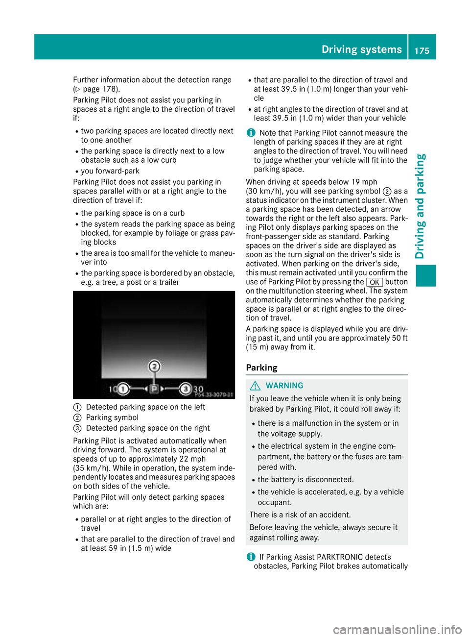 MERCEDES-BENZ GLC COUPE 2018  Owners Manual Further information about the detection range
(Ypage 178).
Parking Pilot does not assist you parking in
spaces at a right angle to the direction of travel if:
Rtwo parking spaces are located directly 