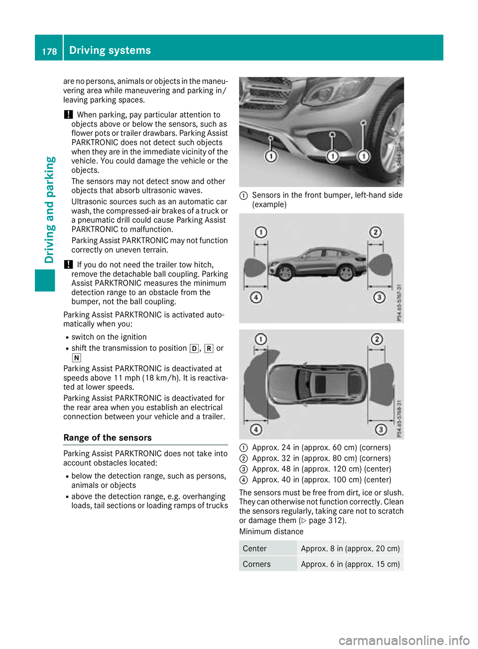 MERCEDES-BENZ GLC COUPE 2018  Owners Manual are no persons, animals or objects in the maneu-
vering area while maneuvering and parking in/
leaving parking spaces.
!When parking, pay particular attention to
objects above or below the sensors, su