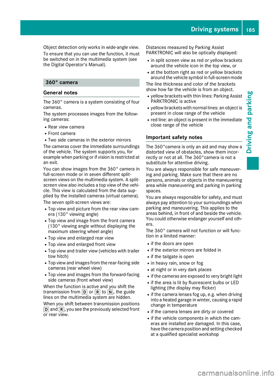 MERCEDES-BENZ GLC COUPE 2018 Owners Manual Object detection only works in wide-angle view.
To ensure that you can use the function, it mustbe switched on in the multimedia system (see
the Digital Operator's Manual).
360° camera
General no MERCEDES-BENZ GLC COUPE 2018 Owners Manual Object detection only works in wide-angle view.
To ensure that you can use the function, it mustbe switched on in the multimedia system (see
the Digital Operator's Manual).
360° camera
General no