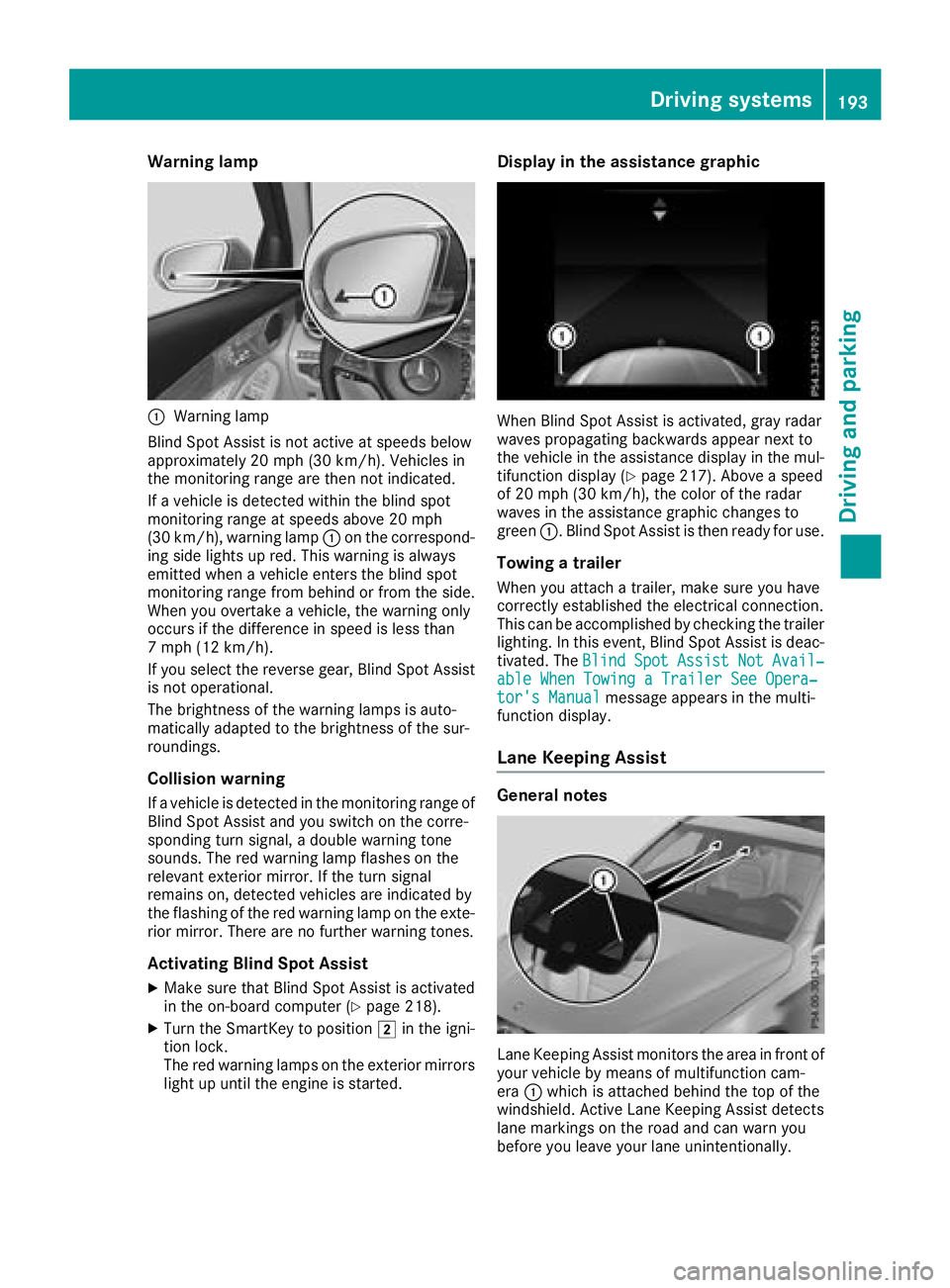 MERCEDES-BENZ GLC COUPE 2018  Owners Manual Warning lamp
:Warning lamp
Blind Spot Assist is not active at speeds below
approximately 20 mph (30 km/h). Vehicles in
the monitoring range are then not indicated.
If a vehicle is detected within the 