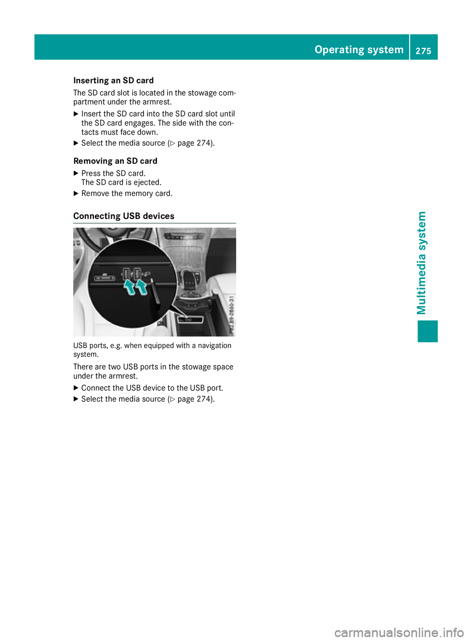 MERCEDES-BENZ GLC COUPE 2018  Owners Manual Inserting an SD card
TheSDcard slot islocated inthe stowage com-
partment under the armrest.
XIn sert the SDcard into the SDcard slot unt il
the SDcard engages. The side with the con-
tacts must face 
