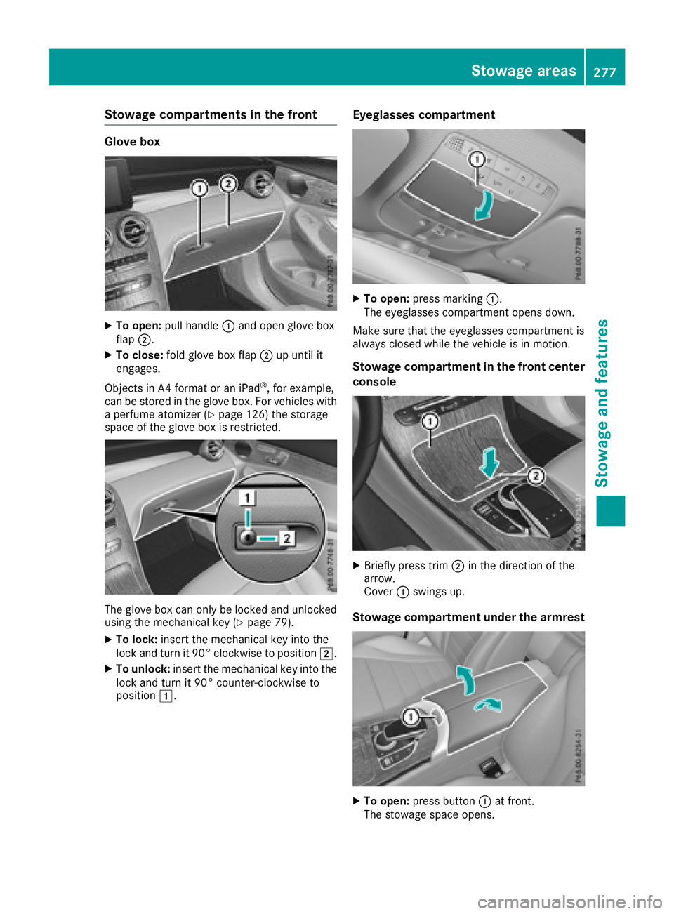 MERCEDES-BENZ GLC COUPE 2018  Owners Manual Stowage compartments in the front
Glove box
XTo open:pull handle :and open glove box
flap ;.
XTo close: fold glove box flap ;up until it
engages.
Objects in A4 format or an iPad
®, for example,
can b