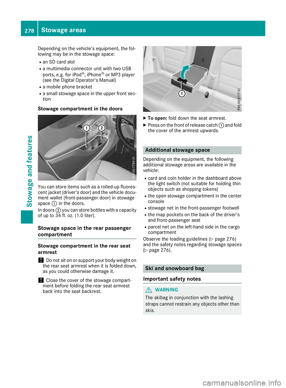 MERCEDES-BENZ GLC COUPE 2018  Owners Manual Depending on the vehicle's equipment, the fol-
lowing may be in the stowage space:
Ran SD card slot
Ra multimedia connector unit with two USB
ports, e.g. for iPod®, iPhone®or MP3 player
(see the