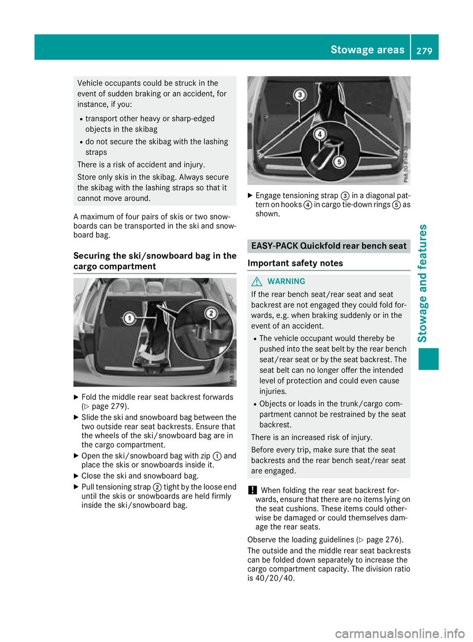 MERCEDES-BENZ GLC COUPE 2018  Owners Manual Vehicle occupants could be struck in the
event of sudden braking or an accident, for
instance, if you:
Rtransport other heavy or sharp-edged
objects in the skibag
Rdo not secure the skibag with the la