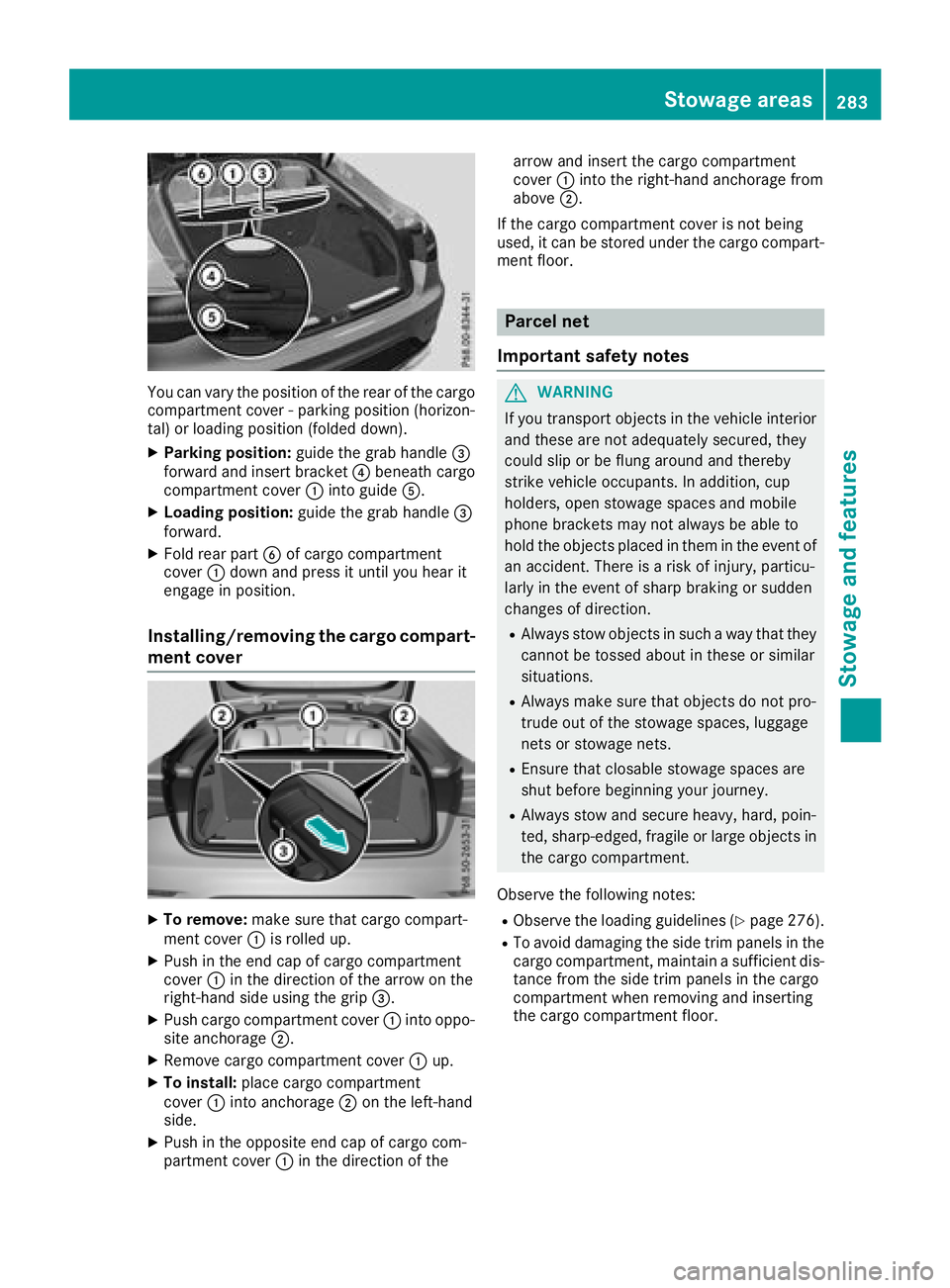 MERCEDES-BENZ GLC COUPE 2018  Owners Manual You can vary the position of the rear of the cargo
compartment cover - parking position (horizon-
tal) or loading position (folded down).
XParking position:guide the grab handle =
forward and insert b