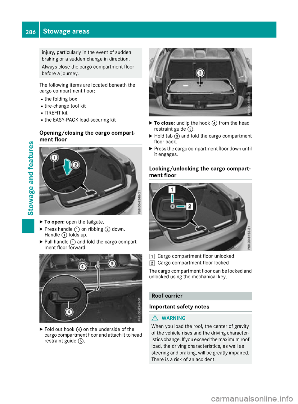 MERCEDES-BENZ GLC COUPE 2018  Owners Manual injury, particularly in the event of sudden
braking or a sudden change in direction.
Always close the cargo compartment floor
before a journey.
The following items are located beneath the
cargo compar